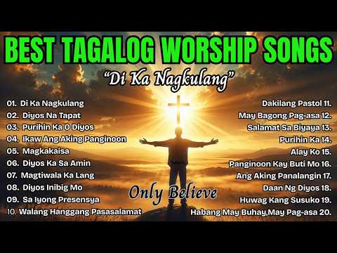 Best Tagalog Worship Songs| "DI KA NAGKULANG" with Lyrics| Morning Devotional Worship Songs Non-stop