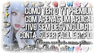 ꒰┄┄❥🤍Como ter o yt premium com apenas um app sem precisar desvincular a conta