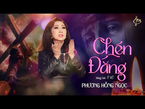 CHÉN ĐẮNG (SÁNG TÁC: Ý VŨ) - PHƯƠNG HỒNG NGỌC