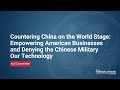 Countering China: Empowering American Businesses and Denying the Chinese Military Our Technology