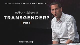 God & Gender: What About Transgender? (Part 1) // Mike Novotny // Time of Grace