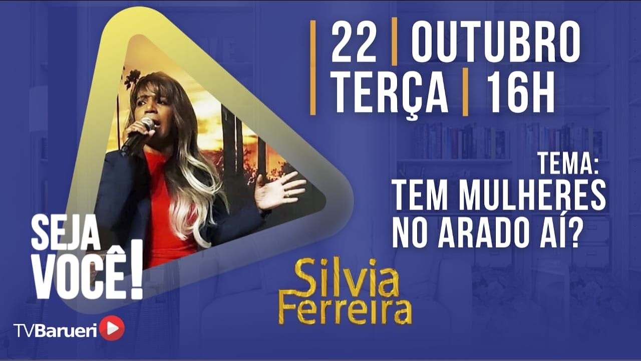 Tem Mulheres No Arado Ai? – Seja Você! | Silvia Ferreira – 22/10