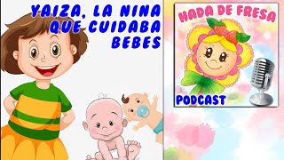 CUENTO INFANTIL : 💖 Yaiza, la niña que cuidaba bebés 💖 Podcast para niños sobre empatía y diversidad