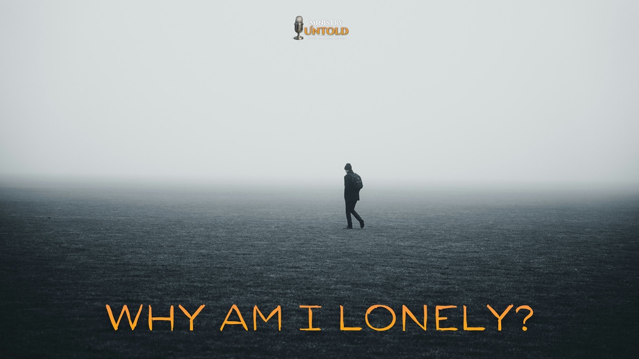 Ministry Untold || Why Am I Lonely? || Wren Hudson + Toussaint Williams || EP2