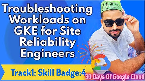 Troubleshooting Workloads on GKE for Site Reliability Engineers skill 4