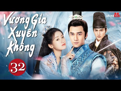 VƯƠNG GIA XUYÊN KHÔNG – Tập 32 [Lồng Tiếng] Top 1 Phim Cổ Trang Xuyên Không Hay Nhất 2024 2023 mới nhất