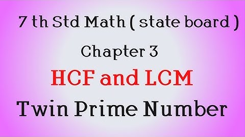 7th std math (state board) Chapter 3- HCF and LCM - Twin Prime number