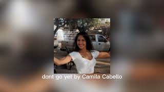 dont go yet by Camila Cabello (sped up)
