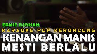 Kenangan Manis Mesti Berlalu - Ernie Djohan - Karaoke Pop Keroncong Kenangan