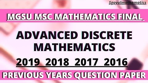 Mgsu MSc mathematics final advance discrete mathematics paper 2019-2018-2017-2016