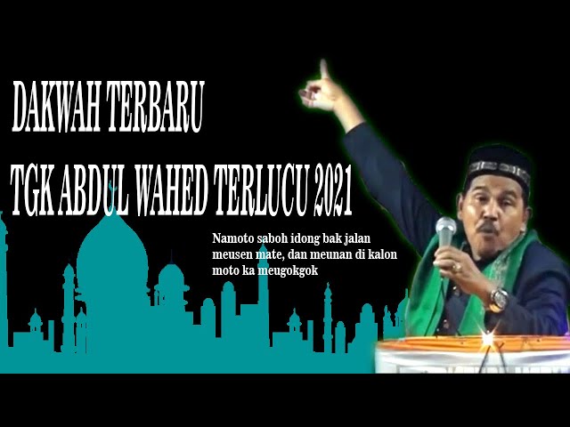 Tgk Wahed Dakwah Terlucu Terbaru 2021 class=