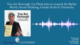 You Are Kenough: Liz Plank joins to unpack Barbie, Secure Relating, Gender Roles & Patriarchy (211)