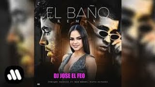 EL BANO ft Bad Bunny Remix 🎧j jose el feo mix 2018
