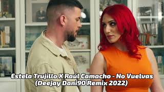 Estela Trujillo X Raúl Camacho - No Vuelvas (Deejay Dani90 Remix 2022)