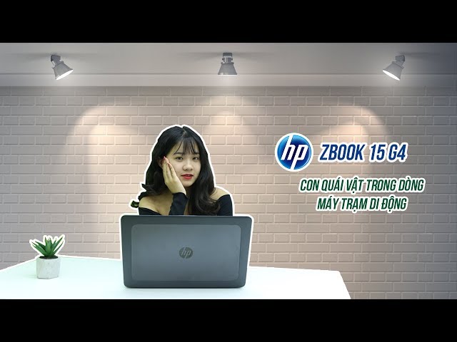 Review HP Zbook 15 G4 - Con quái vật trong dòng máy trạm di động