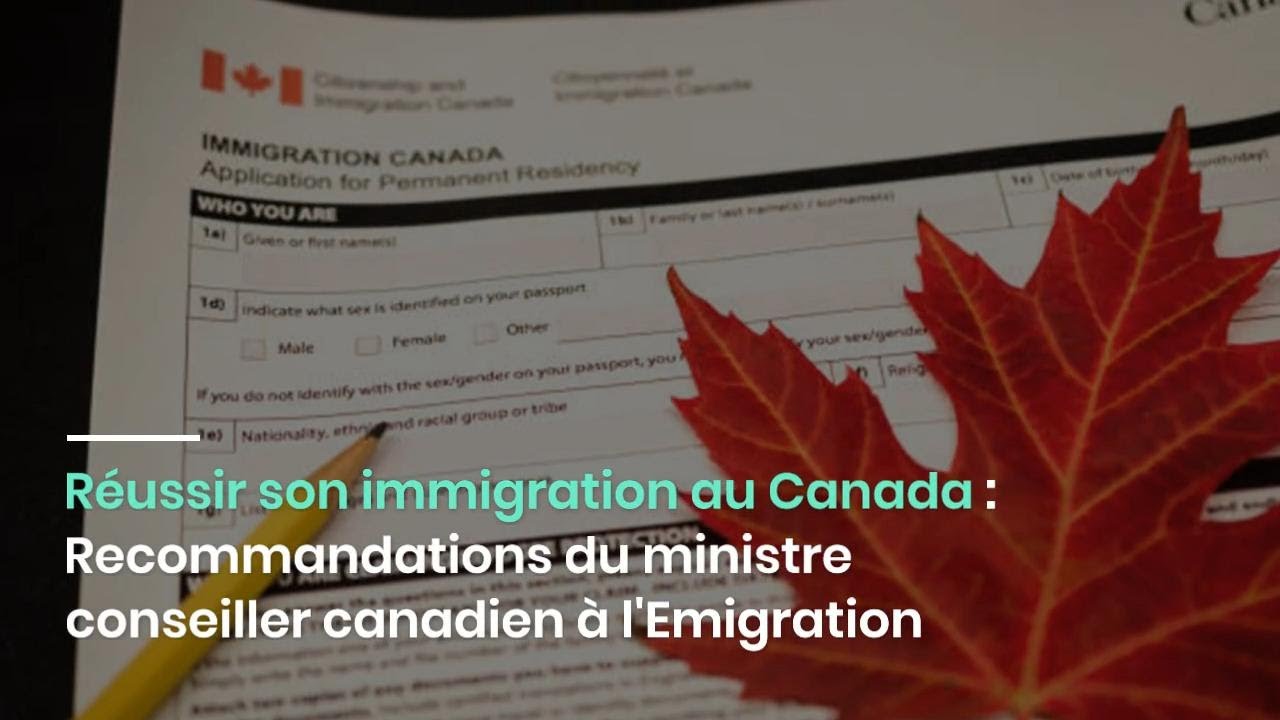 Réussir son immigration au Canada : Recommandations du ministre ...