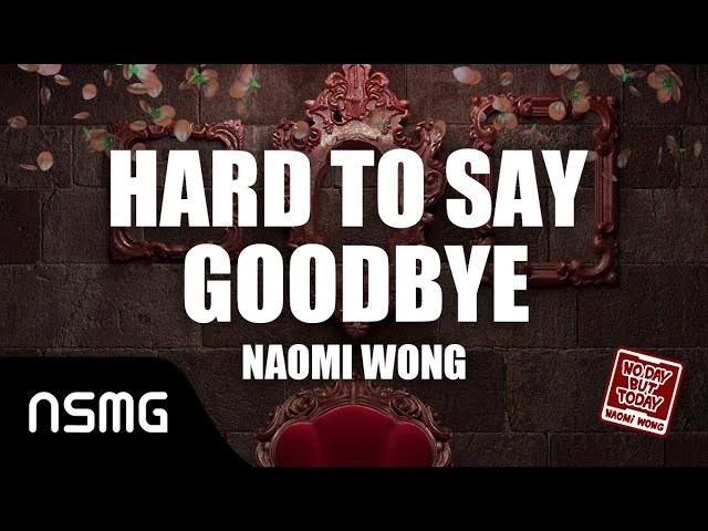 王菊 Naomi Wong - HARD TO SAY GOODBYE Audio | Lyrics class=