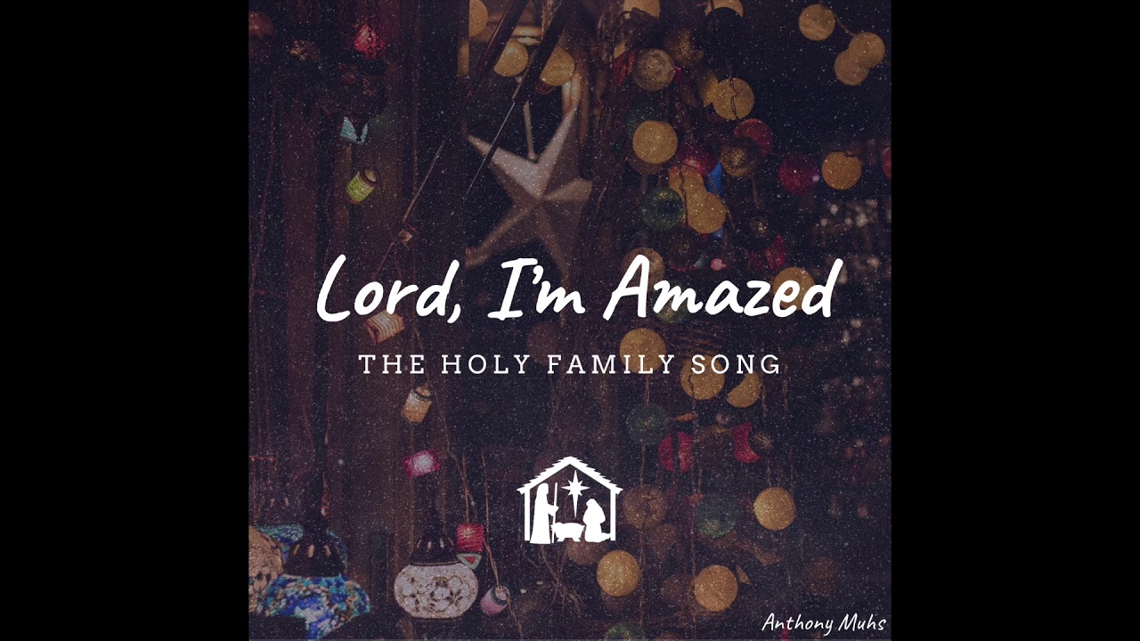 lord-i-m-amazed-the-holy-family-song-youtube