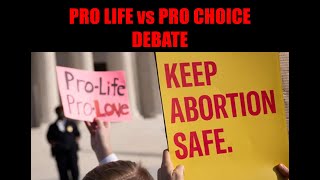 PRO LIFE VS PRO CHOICE DEBATE