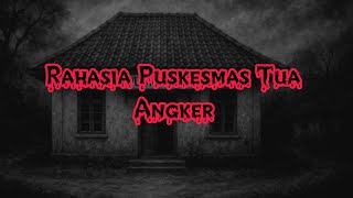 RAHASIA PUSKESMAS TUA ANGKER