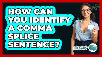 How Can You Identify A Comma Splice Sentence? - The Language Library