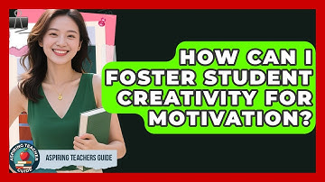 How Can I Foster Student Creativity For Motivation? - Aspiring Teacher Guide