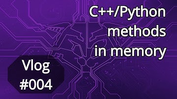 Vlog #004: C++/Python methods in memory