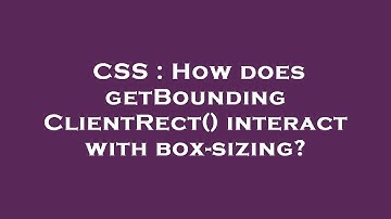 CSS : How does getBoundingClientRect() interact with box-sizing?