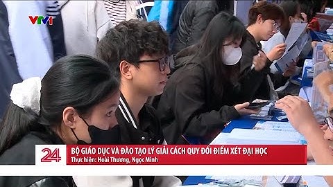 Cách quy đổi điểm xét đại học: Bộ Giáo dục và Đào tạo lý giải thế nào? | VTV24
