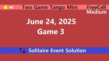 Two Game Tango Mini Game #3 | June 24, 2025 Event | FreeCell Medium