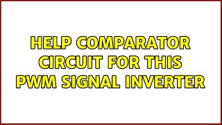 Help comparator circuit for this PWM signal inverter