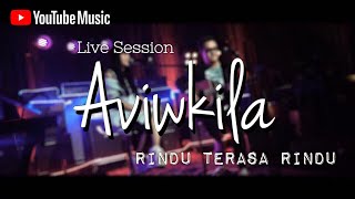 Aviwkila - Rindu Terasa Rindu #YoutubeMusicSessions