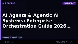 AI Agents & Agentic AI Systems: Enterprise Orchestration Guide 2026