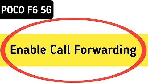 Poco f6 me call forward kaise karen, how to enable call forwarding in Poco f6
