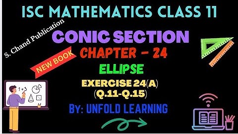 ISC Class 11 Maths || O P Malhotra || Conic Section || 24. Ellipse || Exercise 24 A @UNFOLDLEARNING