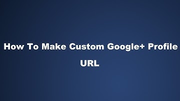 How To Make Custom Google Plus Profile URL
