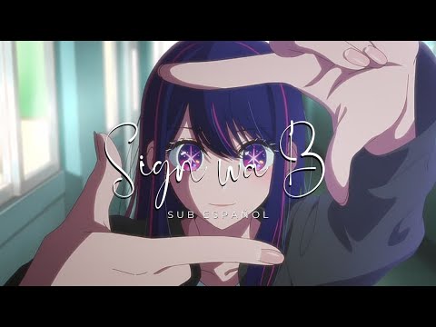 Sign wa B【Sub Español】// Oshi no Ko Insert Song Full Version
