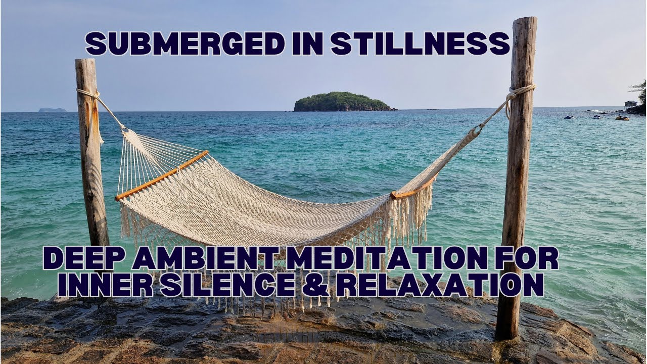 Submerged In Stillness | Deep Ambient Meditation for Inner Silence & Relaxation
