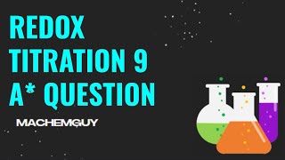 A LEVEL CHEMISTRY EXAM QUESTION WALKTHROUGH - REDOX TITRATIONS 9 - A* QUESTION