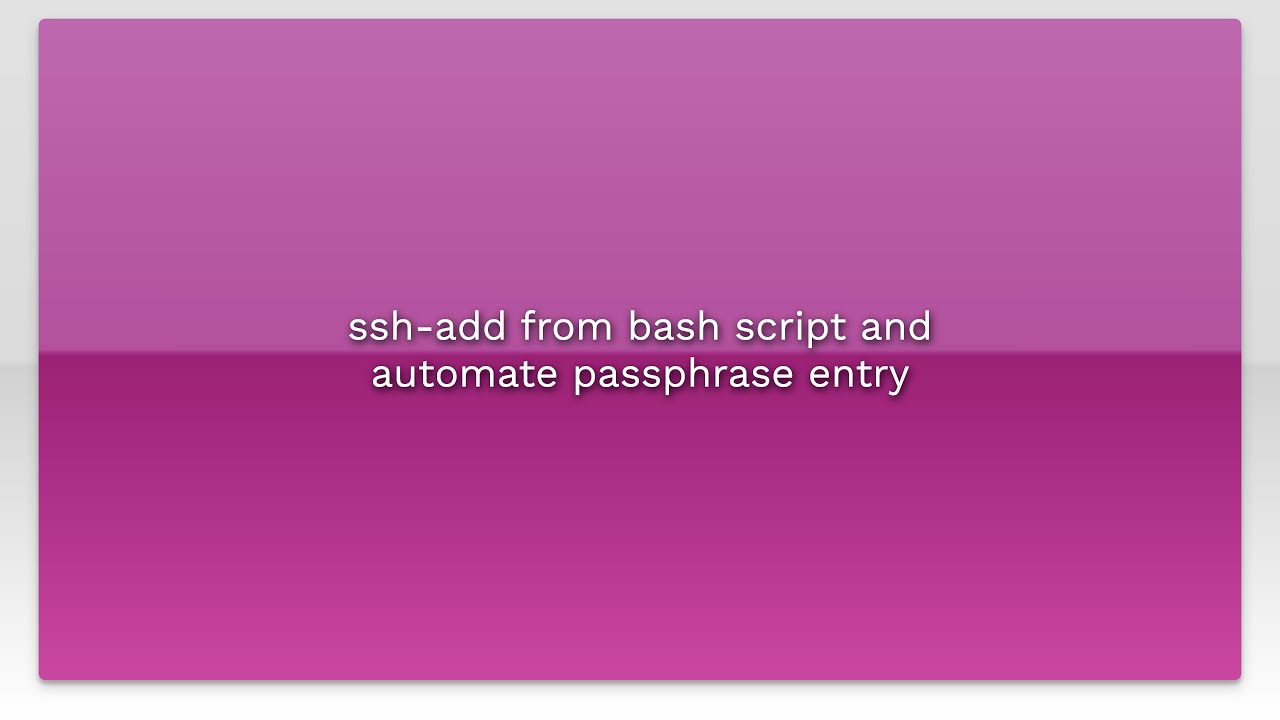ssh-add from bash script and automate passphrase entry - YouTube