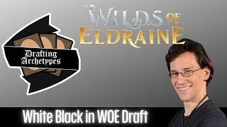 Drafting Archetypes Episode 142: White Black in #MTGWOE