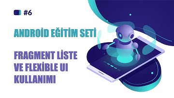 ANDROİD EĞİTİM SETİ | DERS 6 | FRAGMENT LİSTE VE FLEXİBLE UI KULLANIMI