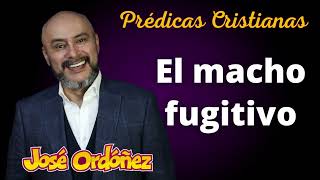 El Macho Fugitivo | Predica Cristiana | José Ordóñez