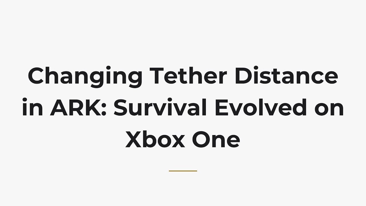 Changing Tether Distance in ARK: Survival Evolved on Xbox One