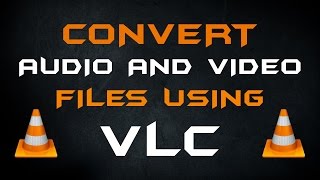 how to convert audio and video files using vlc media player