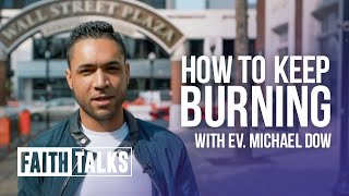 How To Keep Burning For Jesus - Faith Talks - Michael Dow