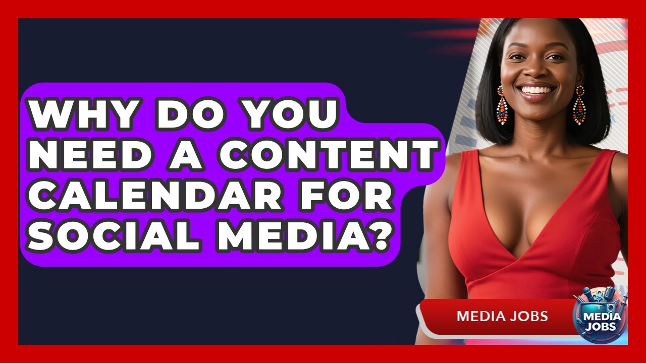Why Do You Need A Content Calendar For Social Media? - Media Jobs
