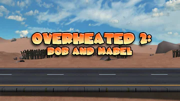 Overheated 2 - Bob and Mabel