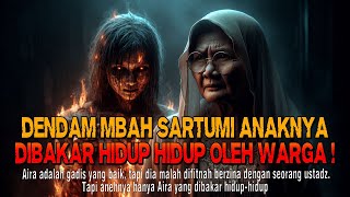 Kisah ngeri - DENDAM MBAH SARTUMI ANAKNYADIBAKAR HIDUP HIDUP OLEH WARGA