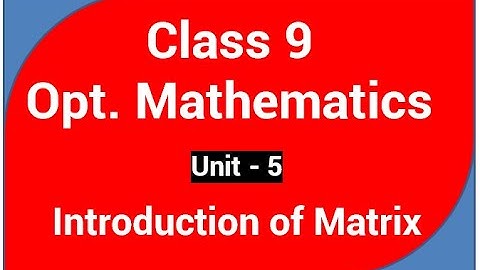 Class 9 Opt. Mathematics || Introduction of Matrix